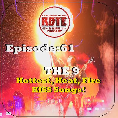 RBTE ep. 61: The 9 Hottest, Heat, Fire KISS Songs RBTE ep. 61: The 9 Hottest, Heat, Fire KISS Songs