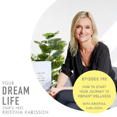 #190 - HOW TO START YOUR JOURNEY TO VIBRANT WELLNESS, with Kristina #190 - HOW TO START YOUR JOURNEY TO VIBRANT WELLNESS, with Kristina