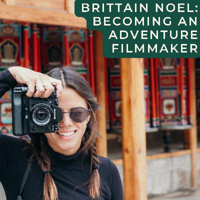 🎥 Becoming an Adventure Filmmaker with Brittain Noel (and BTS of the Adventure Lens Grant)