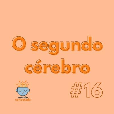 #16 – O segundo cérebro