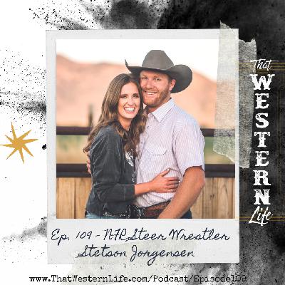 Ep. 109 - NFR Steer Wrestler Stetson Jorgensen of Idaho
