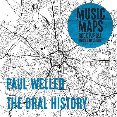 102 - Paul Weller- The Oral History with Steve Brookes, Eddie Piller & Dan Jennings 102 - Paul Weller- The Oral History with Steve Brookes, Eddie Piller & Dan Jennings