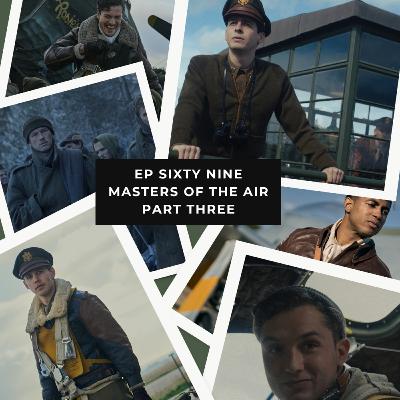 Ep 69 – Masters of the Air – Tuskegee Airmen, POW Marches and Closing Thoughts (Part Three)