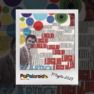 PoPolaroid - Arrivederci luglio - 31/07/2025