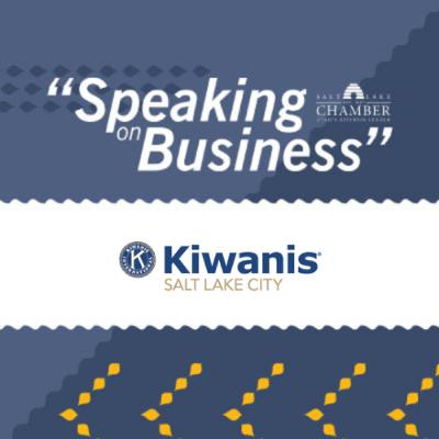 Speaking on Business: Kiwanis Club of Salt Lake Speaking on Business: Kiwanis Club of Salt Lake