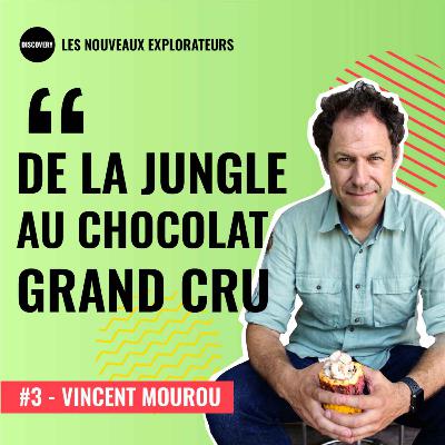 #3 - De la jungle vietnamienne au chocolat grand cru - Vincent Mourou, co-fondateur de Marou