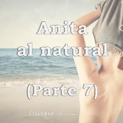 Anita al natural (Parte 7)