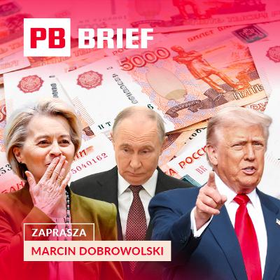 Kto wygra walkę o rosyjskie miliardy? Stawka: pieniądze i przyszłość Europy. PB BRIEF