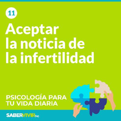 Episodio 11. Aceptar la noticia de la infertilidad