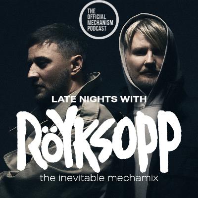 Episode 1258: LATE NIGHTS WITH ROYKSOPP - THE INEVITABLE MECHAMIX Episode 1258: LATE NIGHTS WITH ROYKSOPP - THE INEVITABLE MECHAMIX