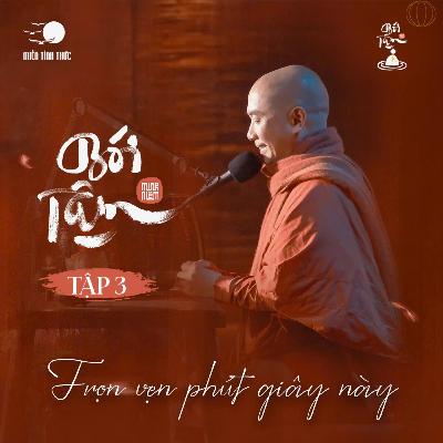 BÓI TÂM EP3 | Trọn Vẹn Phút Giây Này | Thầy Minh Niệm