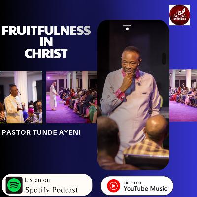 Fruitfulness In Christ || Pastor Tunde Ayeni Teachings