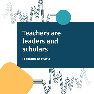 Teachers are leaders and scholars Teachers are leaders and scholars