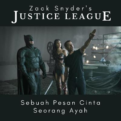 Zack Snyder's Justice League : Sebuah Pesan Cinta Dari Seorang Ayah Zack Snyder's Justice League : Sebuah Pesan Cinta Dari Seorang Ayah