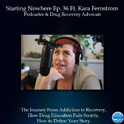 Starting Nowhere Ep 36 Ft Kara Fernstrom