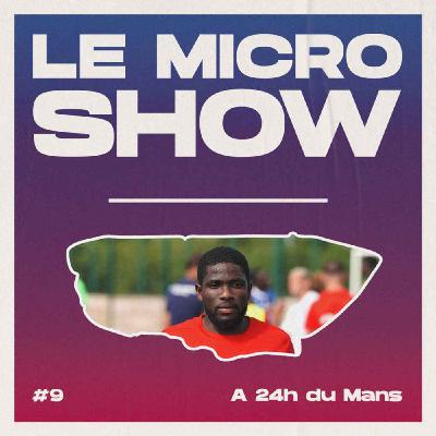 A 24h du Mans - Le Micro Show A 24h du Mans - Le Micro Show