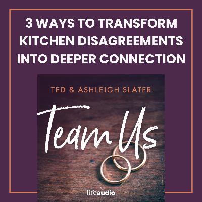 3 Ways to Transform Kitchen Disagreements into Deeper Connection 3 Ways to Transform Kitchen Disagreements into Deeper Connection