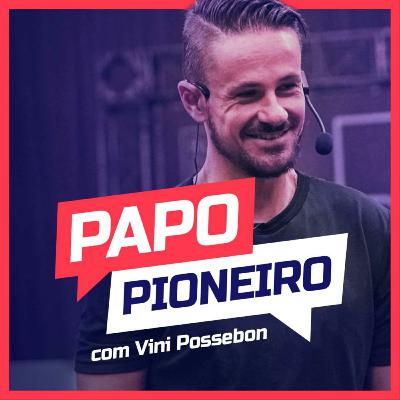 Convertendo SEGUIDORES em CLIENTES | Vini Possebon | Podcast Papo Pioneiro #EP 42