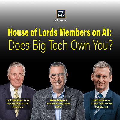 Big Tech's AI Oligopoly: Lords Reveal the Power Grab | CXOTalk 899