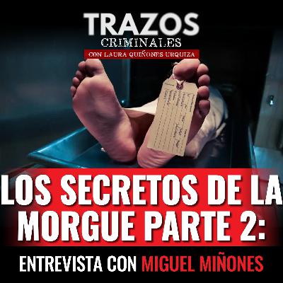 Los Secretos de la Morgue Parte 2: entrevista con Miguel Miñones