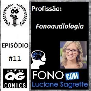 #11 QG CAST - Profissão Fonoaudiologia com Luciane Sacrette #11 QG CAST - Profissão Fonoaudiologia com Luciane Sacrette