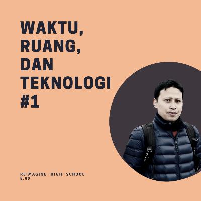 Reimagine High School #03: Waktu, Ruang, dan Teknologi (Part I) - Najjahul Imtihan