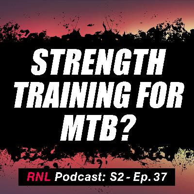 Do You Need Strength Training for MTB? Flat Pedals Also Hawesfest Highlights [RNL S2, Ep 37]