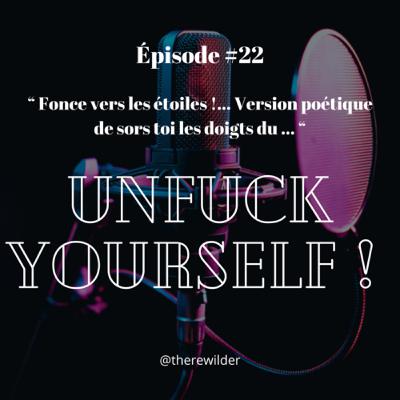 ÉPISODE #22 : “ Fonce vers les étoiles !… Version poétique de sors toi les doigts du … ”