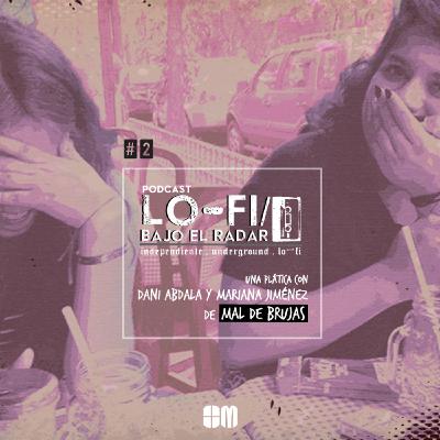 Lo-Fi / Bajo el Radar #2: una plática con Dani y Mariana, de Mal de Brujas