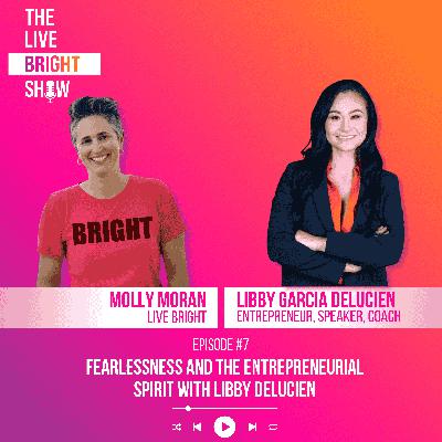 Fearlessness and the Entrepreneurial Spirit with Libby DeLucien Fearlessness and the Entrepreneurial Spirit with Libby DeLucien