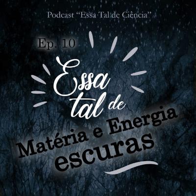 #10 Essa tal de Matéria e Energia Escuras