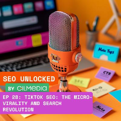🟠 SEO Unlocked 🟠 EP 28: TikTok SEO: The Micro-Virality and Search Revolution