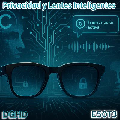 DGHD -- E50T3 -- Privacidad y Lentes Inteligentes #videopodcast #meta #derechos