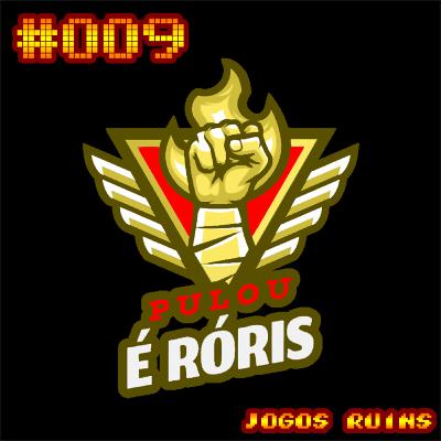 Episódio 009 - Jogos Ruins