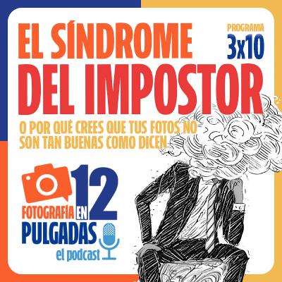 El 'Síndrome del Impostor' en Fotografía - 3x10