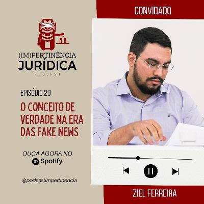 O Conceito de Verdade na Era das Fake News - Ziel Ferreira - Impertinência Jurídica 29