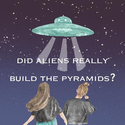 Did Aliens Really Build the Pyramids?