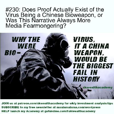 #230: Does Proof Actually Exist of the Virus Being a Chinese Bioweapon, or Was This Narrative Always More Media Fearmongering? #230: Does Proof Actually Exist of the Virus Being a Chinese Bioweapon, or Was This Narrative Always More Media Fearmongering?