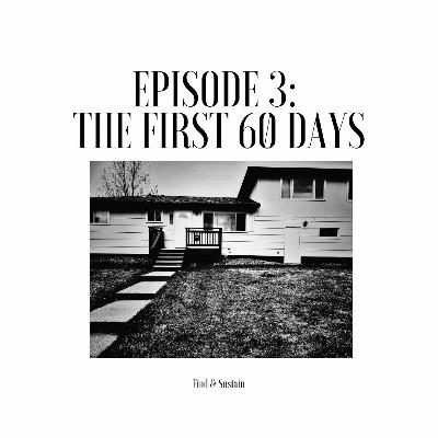 Find & Sustain Podcast - Episode 3 - The First 60 Days Find & Sustain Podcast - Episode 3 - The First 60 Days