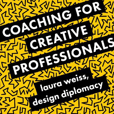 Coaching for Creative Professionals - Laura Weiss, Design Diplomacy Coaching for Creative Professionals - Laura Weiss, Design Diplomacy