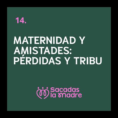 Maternidad y amistades: pérdidas y tribu