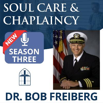 Soul Care & Chaplaincy - Episode 056 with Dr. Bob Freiberg
