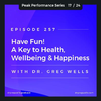 Ep 257. Have Fun! A key to healthy high performance