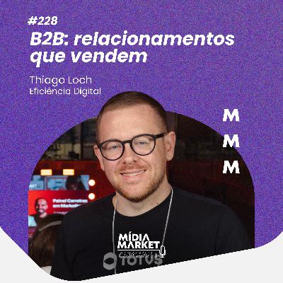 #229 B2B: como criar relacionamentos que vendem com Igor Engel da TOTVS