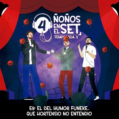 T3C9: " El del humor funeke... Que Hortencio no entendió" T3C9: " El del humor funeke... Que Hortencio no entendió"