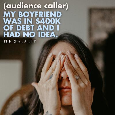 "My boyfriend was in $400k of debt and had no idea." (Audience caller)