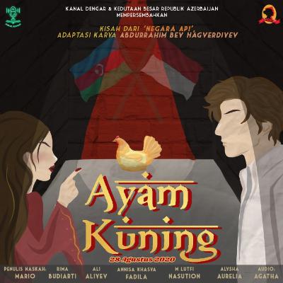 Ayam Kuning - Kanal Dengar x Kedutaan Besar Azerbaijan Ayam Kuning - Kanal Dengar x Kedutaan Besar Azerbaijan