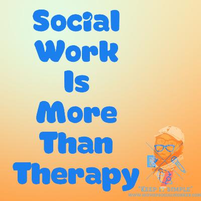 Social Work is More Than Therapy Epi 4