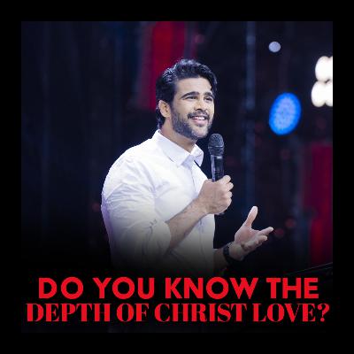 Do you know the depth of Christ love? Do you know the depth of Christ love?