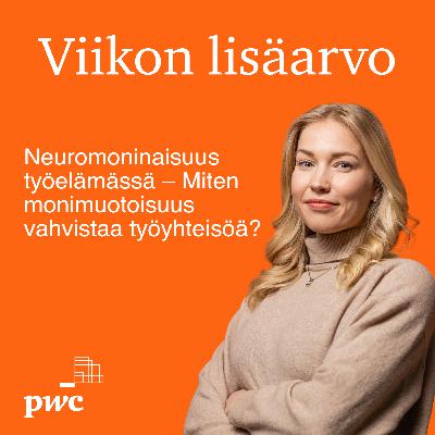 Viikon lisäarvo: Neuromoninaisuus työelämässä – Miten monimuotoisuus vahvistaa työyhteisöä?